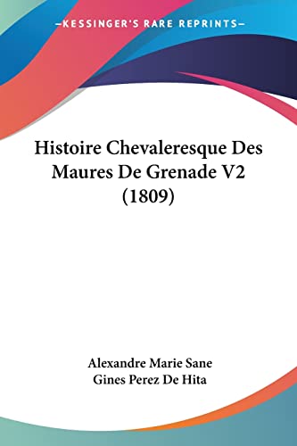 Histoire Chevaleresque Des Maures De Grenade V2 (1809) (French Edition)