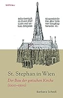 St. Stephan in Wien: Der Bau Der Gotischen Kirche (1200-1500) 3205202023 Book Cover