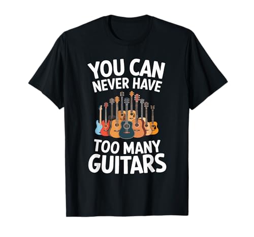 You Can Never Have Too Many Guitars Funny Musician Camiseta