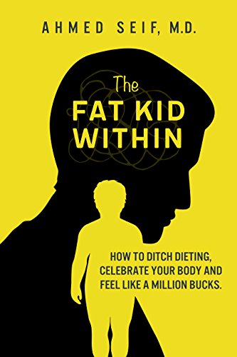The Fat Kid Within: How to Ditch Dieting, Celebrate your Body and Feel like a Million bucks.