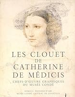 Les Clouet de Catherine de MÃ©dicis : Chefs-d'Âuvre graphiques du musÃ©e CondÃ© 2850565709 Book Cover
