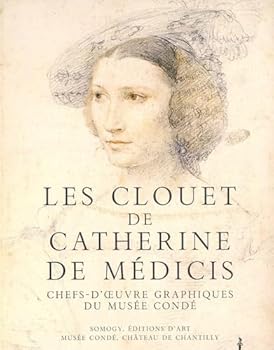 Paperback Les Clouet de Catherine de Medicis: Chefs-d'Oeuvre Graphiques du Musee Conde [French] Book