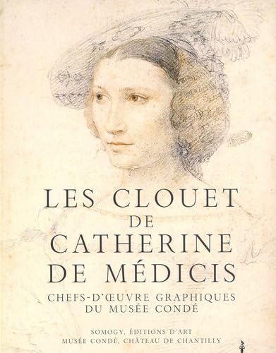 Les Clouet de Catherine de Médicis : Chefs-d'oeuvre graphiques du musée Condé