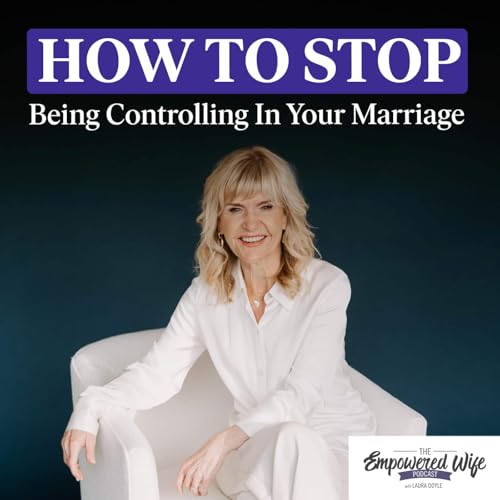 333: How to Stop Being Controlling in Your Marriage