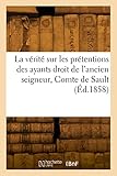  La vérité sur les prétentions des ayants droit de l\'ancien seigneur, Comte de Sault: sur les bois et forêts des communes de Sault-en-Vaucluse, Monieux, Aurel, Saint-Trinit
