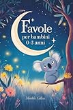 Favole per bambini 0-3 anni: Storie rilassanti per calmare e...