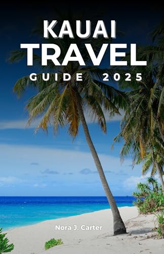 Kauai Travel Guide 2025: A Guide to Kauai’s Beaches, Local Culture, Insider Tips, and Natural Beauty