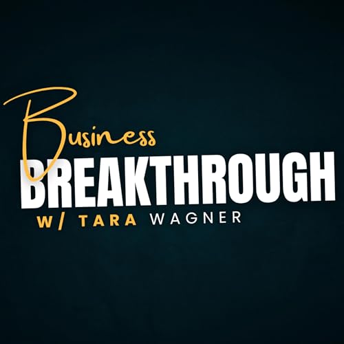 Couverture de Business Breakthrough w/ Tara Wagner