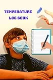 Temperature Log Book - Body Temperature Health Checkup Tracker And Recorder For People - Employees, Kids, Patients & Visitors