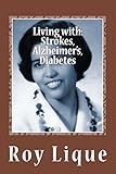 Living with: Strokes, Alzheimer's, Diabetes