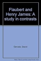 Flaubert and Henry James: A study in contrasts 0064923754 Book Cover