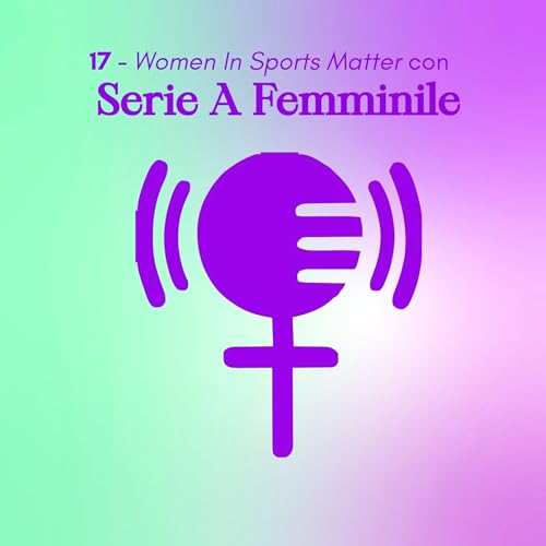 Serie A Femminile - Il recap delle ultime giornate