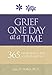 Grief One Day at a Time: 365 Meditations to Help You Heal After Loss (Understanding Your Grief)