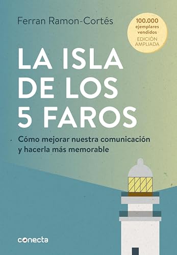 La isla de los 5 faros (edición ampliada y actualizada): Cómo mejorar nuestra comunicación y hacerla más memorable