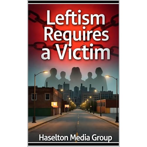 Leftism Requires a Victim Audiolibro Por Haselton Media Group arte de portada