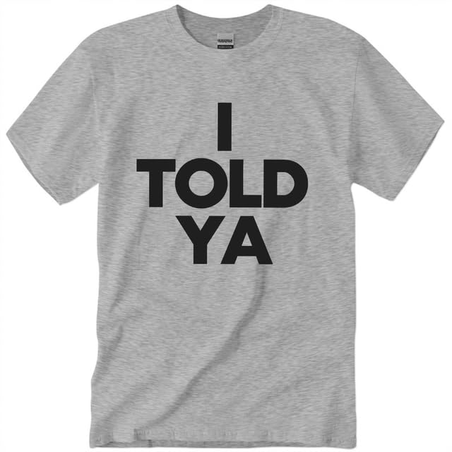 I Told Ya Shirt I Told Ya Tees Unisex I Told Ya Merch Funny Letter Graphic Crew Neck Short Sleeve Casual T-Shirts