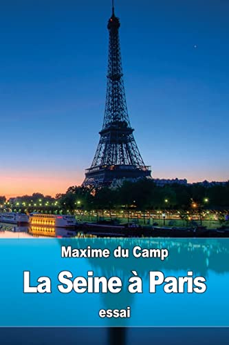 La Seine à Paris: les Industries fluviales et la Police du fleuve (French Edition)