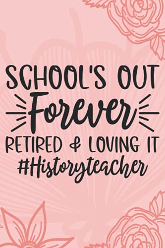 School's Out Forever Retired And Loving It: History Teacher Retirement Notebook Gift | Last Day Of School Journal Gift | History Teachers Keepsake ... , Soft Red Floral Design Cover , Matte Finish School's Out Forever Retired And Loving It: History Teacher Retirement Notebook Gift | Last Day Of School Journal Gift | History Teachers Keepsake ... , Soft Red Floral Design Cover , Matte Finish