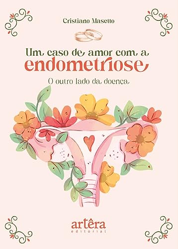 Um caso de amor com a endometriose: o outro lado da doença