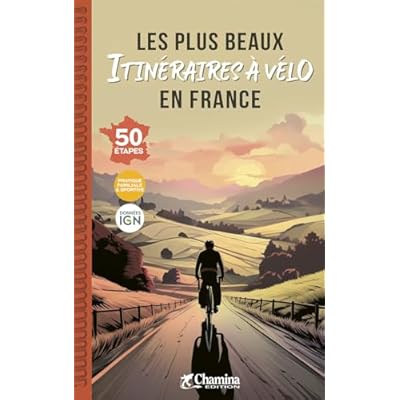 France plus beaux itin&eacute;raires &agrave; v&eacute;lo 50 &eacute;tapes