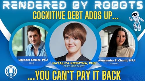 Nataliya Kosmyna: Cognitive Debt Accumulates, You Can't Pay It Back | Rendered by Robots, Ep 3