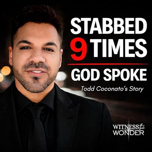 Todd Coconato: Stabbed 9 Times, He Heard God&rsquo;s Voice & Miraculously Survived