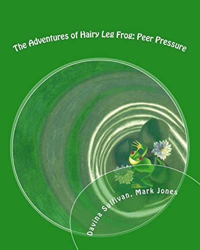 The Adventures of Hairy Leg Frog: Peer pressure: Peer Pressure (Volume 1)