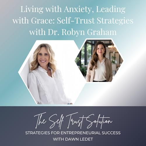『Living with Anxiety, Leading with Grace: Self-Trust Strategies with Dr. Robyn Graham』のカバーアート