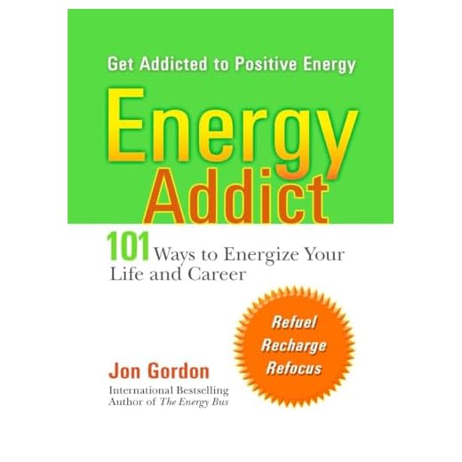 Energy Addict: 101 Physical, Mental, and Spiritual Ways to Energize Your Life
