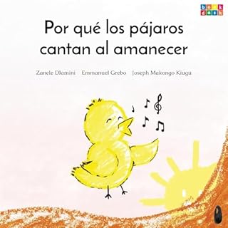 Por Qu&eacute; los P&aacute;jaros Cantan al Amanecer Audiolibro Por Zanele Dlamini, Emmanuel Grebo, Joseph Makongo Kiugu, San