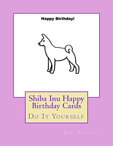 Shiba Inu Happy Birthday Cards: Do It Yourself