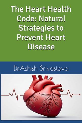 The Heart Health Code: Natural Strategies to Prevent Heart Disease