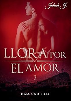 Llora por el amor 3: Hass und Liebe