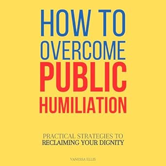 Amazon.com: How to Overcome Public Humiliation: Practical Strategies to