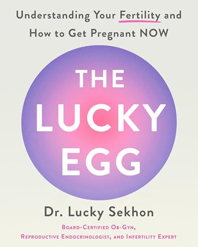 The Lucky Egg: Understanding Your Fertility and How to Get