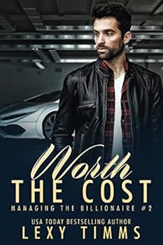 Worth the Cost : Billionaire Workplace Steamy Romance - Book #2 of the Managing the Billionaire