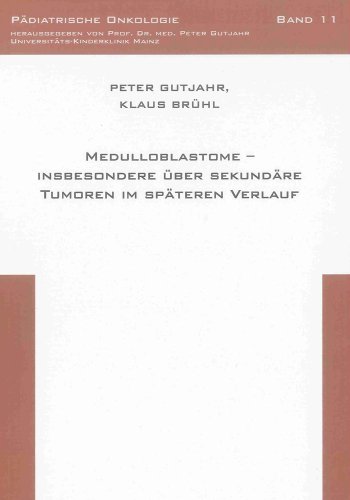 Medulloblastome – insbesondere über sekundäre Tumoren im späteren Verlauf (Pädiatrische Onkologie)