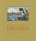  Ein seltener Blick auf das alte Dresden, Band 1: Entdeckt auf historischen Ansichtskarten