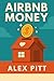 Airbnb money: Secrets, practical tips, how to get started, making a career, simple steps and how to succeed and make bank