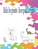  Relie les points livre pour enfants: 4-8 ans Livre de jeux activités de point à point stimulants et amusants pour les enfants, Connectez les points ... Jeu de nombres, les garçons et les filles