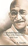 An Autobiography Or The Story of My Experiments With Truth - M. K. Gandhi 
