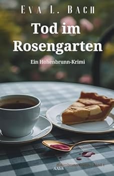 Tod im Rosengarten: Ein Hohenbrunn-Krimi (German Edition)