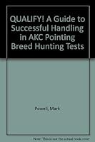 QUALIFY! A Guide to Successful Handling in AKC Pointing Breed Hunting Tests 0964767147 Book Cover