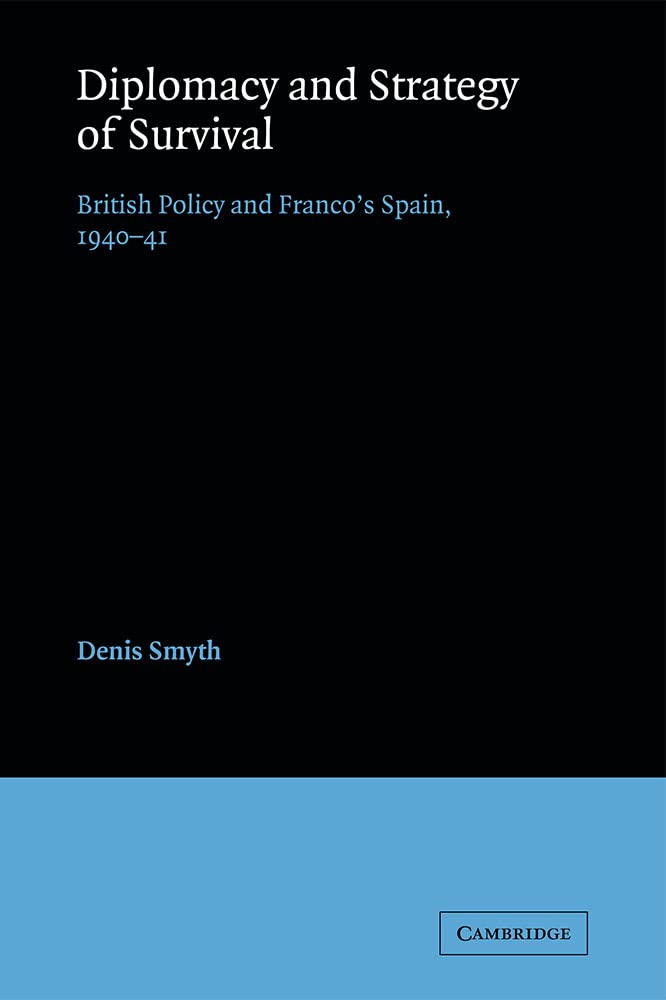 Diplomacy and Strategy of Survival: British Policy and Franco's Spain, 1940-41