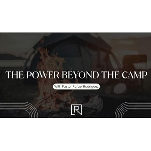 GUEST PASTOR RAFAEL RODRIGUEZ - The Power Beyond The Camp