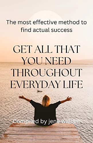 Get all that you need throughout everyday life: The most effective method to find actual success