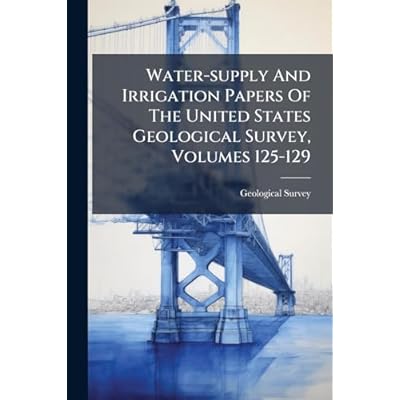 Water-supply And Irrigation Papers Of The United States Geological Survey, Volumes 125-129