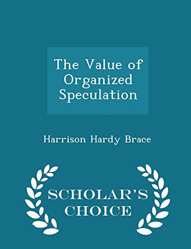 The Value of Organized Speculation - Scholar's ... 1296192105 Book Cover