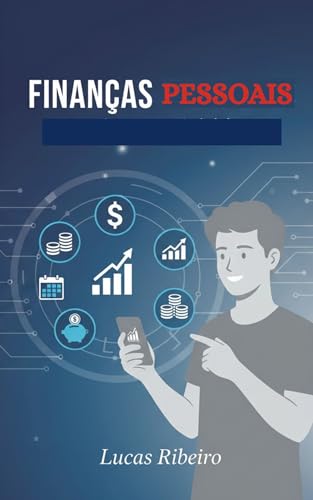 Finanças Pessoais para Jovens e Iniciantes: Aprenda a Organizar S...