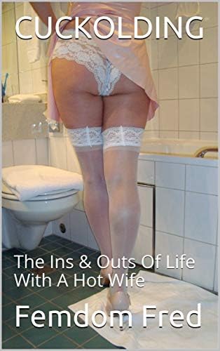 CUCKOLDING: The Ins & Outs Of Life With A Hot Wife Kindle Edition
